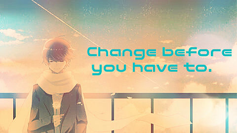 change before you have to.の画像(プリ画像)