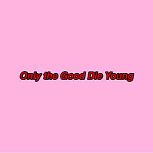 Only the  Good Die Youngの画像(歌詞 英語に関連した画像)