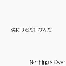 Nothing's Over プリ画像