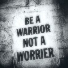 Be a warrior, NOT a worrier. プリ画像