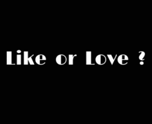 ♡　Like or Love ?